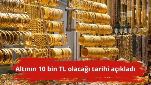 Altının 10 bin TL olacağı tarihi açıkladı