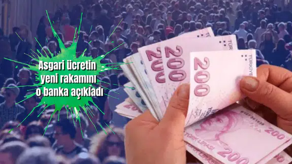 Asgari ücretin yeni rakamını o banka açıkladı