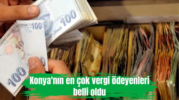 Konya'nın en çok vergi ödeyenleri belli oldu