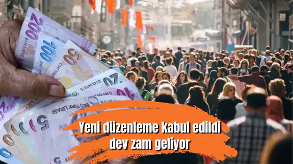 Yeni düzenleme kabul edildi, dev zam geliyor