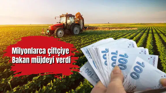 Milyonlarca çiftçiye Bakan müjdeyi verdi
