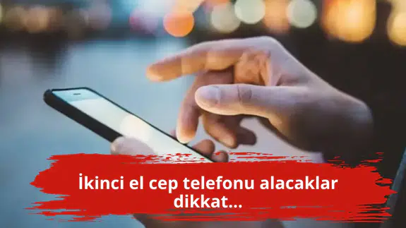 İkinci el cep telefonu alacaklar dikkat...