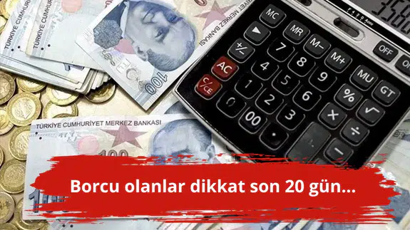 Borcu olanlar dikkat son 20 gün...