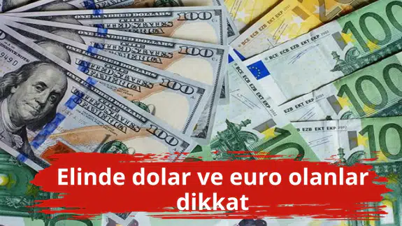 Elinde dolar ve euro olanlar dikkat