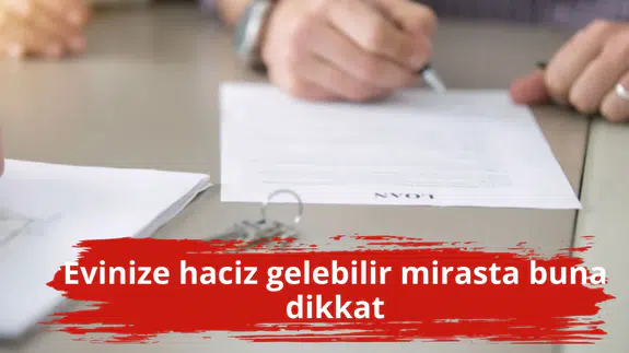 Evinize haciz gelebilir mirasta buna dikkat