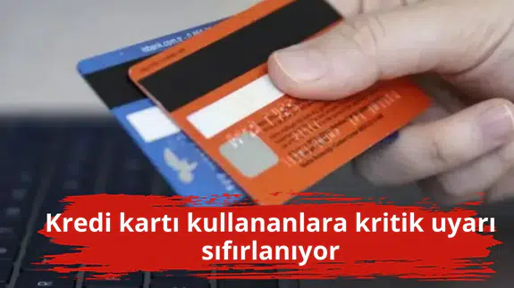 Kredi kartı kullananlara kritik uyarı sıfırlanıyor