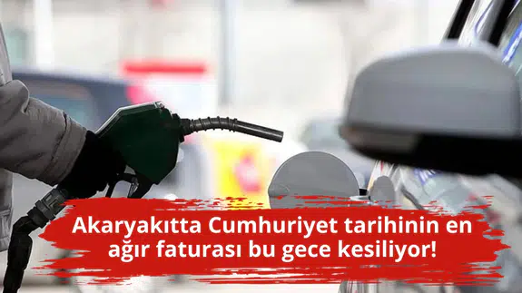 Akaryakıtta Cumhuriyet tarihinin en ağır faturası bu gece kesiliyor!
