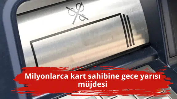 Milyonlarca kart sahibine gece yarısı müjdesi