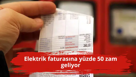 Elektrik faturasına yüzde 50 zam geliyor