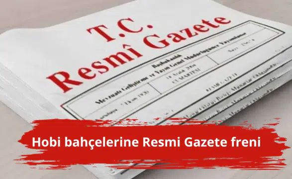 Hobi bahçelerine Resmi Gazete freni