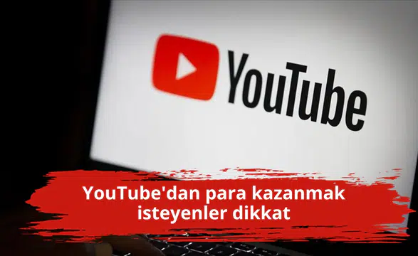 YouTube'dan para kazanmak isteyenler dikkat