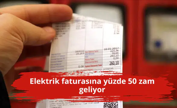 Elektrik faturasına yüzde 50 zam geliyor