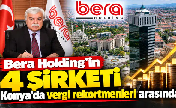 Bera Holding’in 4 şirketi Konya’da vergi rekortmenleri arasında