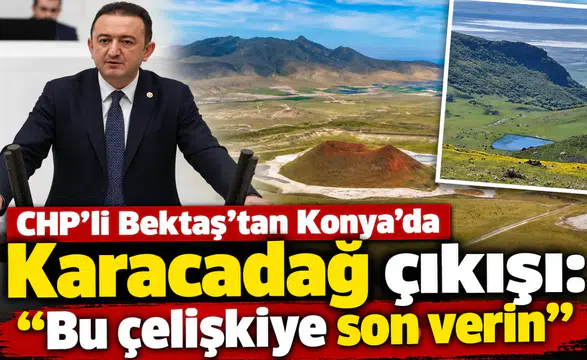 CHP'li Bektaş’tan Konya’da Karacadağ çıkışı: “Bu çelişkiye son verin”