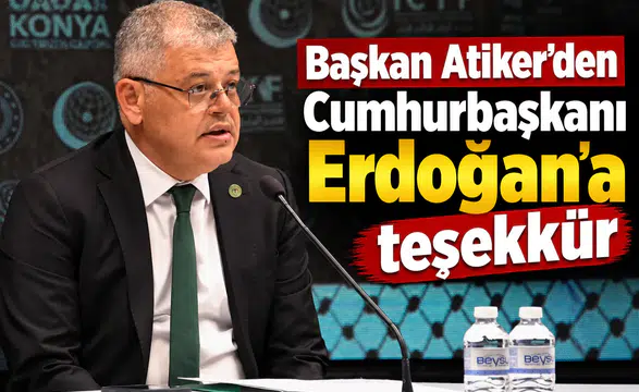 Konyaspor'da Başkan Atiker'den Cumhurbaşkanı Erdoğan'a teşekkür