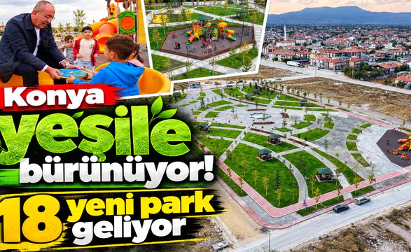 Konya yeşile bürünüyor! 18 yeni park geliyor