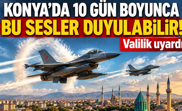 Konya’da 10 gün boyunca bu sesler duyulabilir! Valilik uyardı