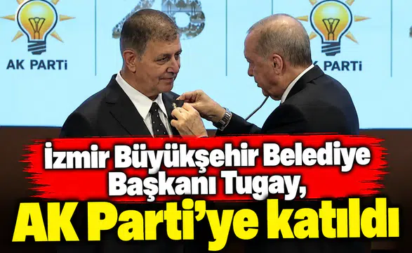 İzmir Büyükşehir Belediye Başkanı Tugay, AK Parti'ye katıldı