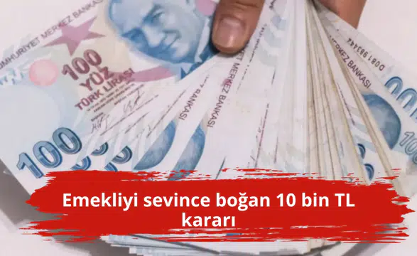 Emekliyi sevince boğan 10 bin TL kararı