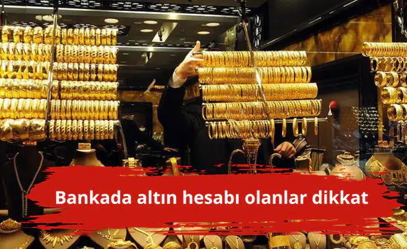 Bankada altın hesabı olanlar dikkat