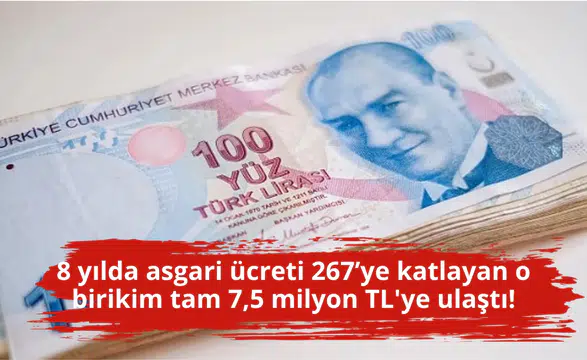 8 yılda asgari ücreti 267’ye katlayan o birikim tam 7,5 milyon TL'ye ulaştı!