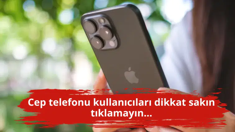 Cep telefonu kullanıcıları dikkat sakın tıklamayın...