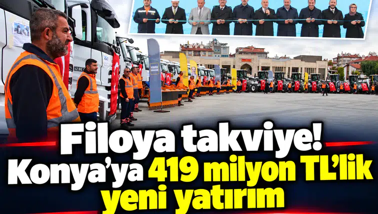 Filoya takviye! Konya’ya 419 milyon TL’lik yeni yatırım