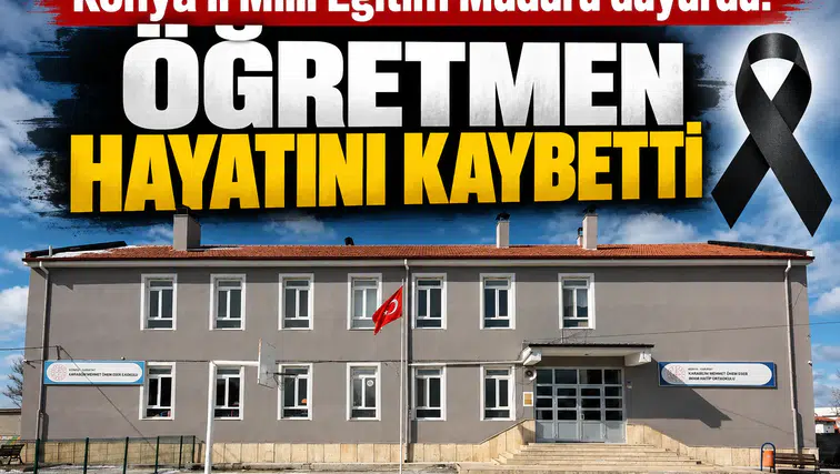 Konya İl Milli Eğitim Müdürü duyurdu! Öğretmen hayatını kaybetti