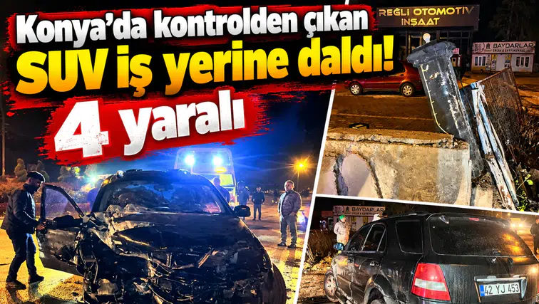 Konya’da kontrolden çıkan SUV iş yerine daldı! 4 yaralı