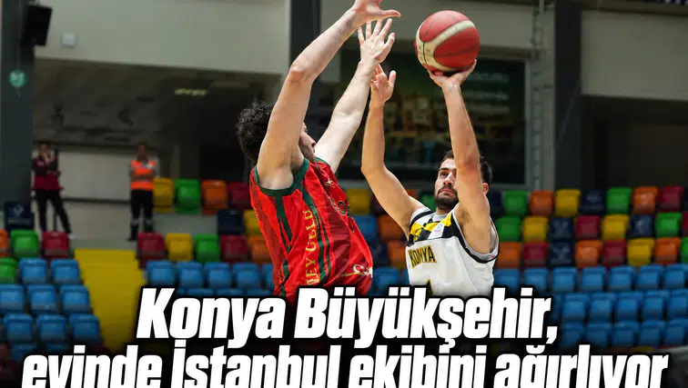 Konya Büyükşehir, evinde İstanbul ekibini ağırlıyor