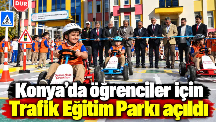 Konya’da öğrenciler için Trafik Eğitim Parkı açıldı