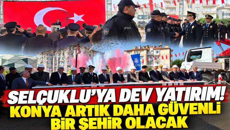 Selçuklu’ya dev yatırım! Konya artık daha güvenli bir şehir olacak