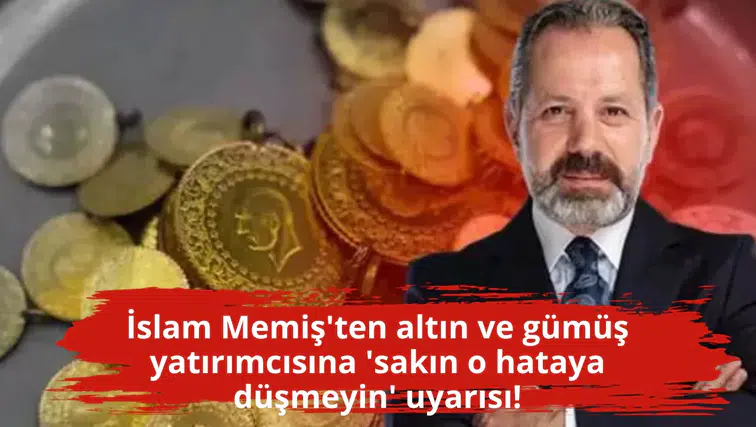 İslam Memiş'ten altın ve gümüş yatırımcısına 'sakın o hataya düşmeyin' uyarısı!
