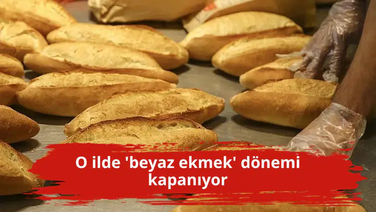 O ilde 'beyaz ekmek' dönemi kapanıyor