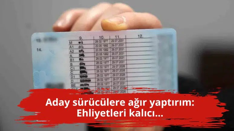 Aday sürücülere ağır yaptırım: Ehliyetleri kalıcı...