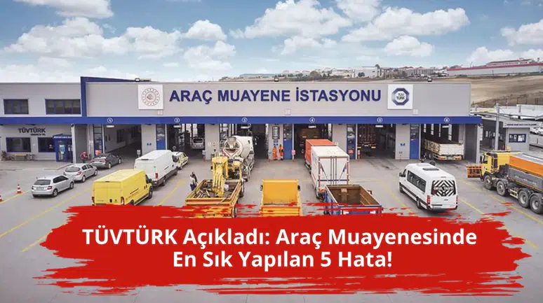 TÜVTÜRK açıkladı: Araç muayenesinde en sık yapılan 5 hata!