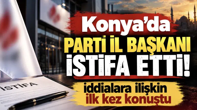 Konya’da Parti İl Başkanı istifa etti! İddialara ilişkin ilk kez konuştu