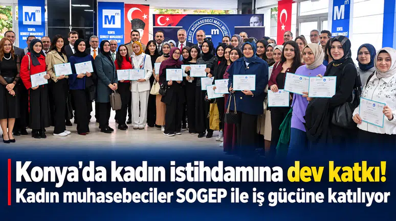 Konya'da kadın istihdamına dev katkı! Kadın muhasebeciler SOGEP ile iş gücüne katılıyor