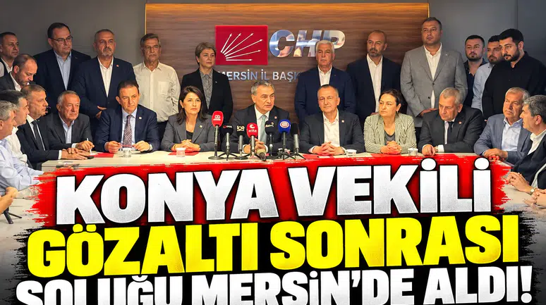 Konya Vekili gözaltı sonrası soluğu Mersin’de aldı!