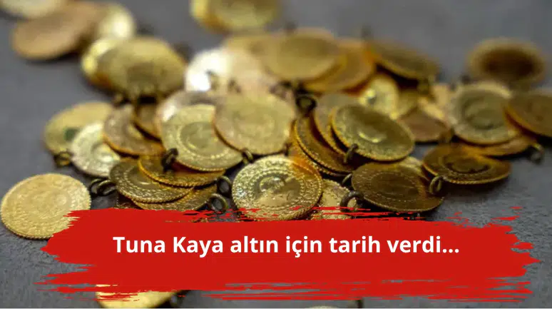 Tuna Kaya altın için tarih verdi...
