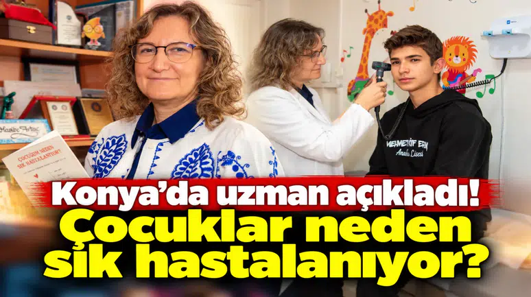 Konya’da uzman açıkladı! Çocuklar neden sık hastalanıyor?