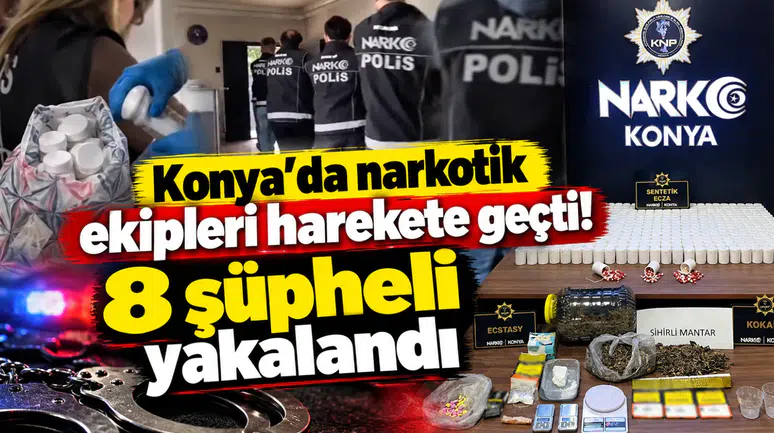 Konya’da narkotik ekipleri harekete geçti! 8 şüpheli yakalandı