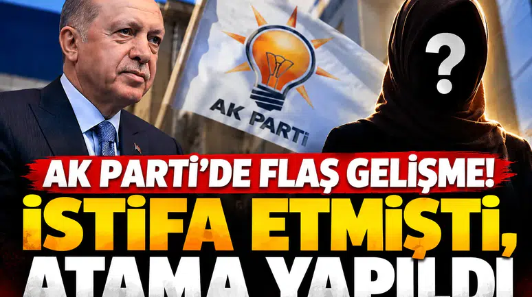 AK Parti’de flaş gelişme! İstifa etmişti, atama yapıldı