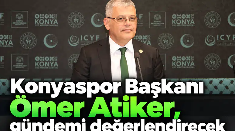 Konyaspor Başkanı Ömer Atiker, önemli açıklamalar yapacak