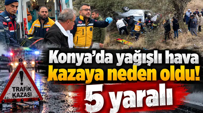 Konya’da yağışlı hava kazaya neden oldu! 5 yaralı