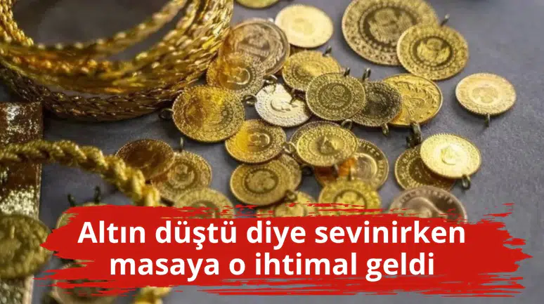 Altın düştü diye sevinirken masaya o ihtimal geldi