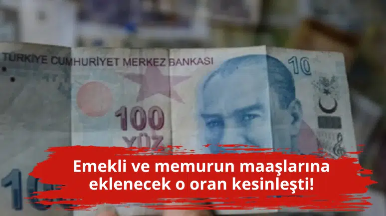 Emekli ve memurun maaşlarına eklenecek o oran kesinleşti!
