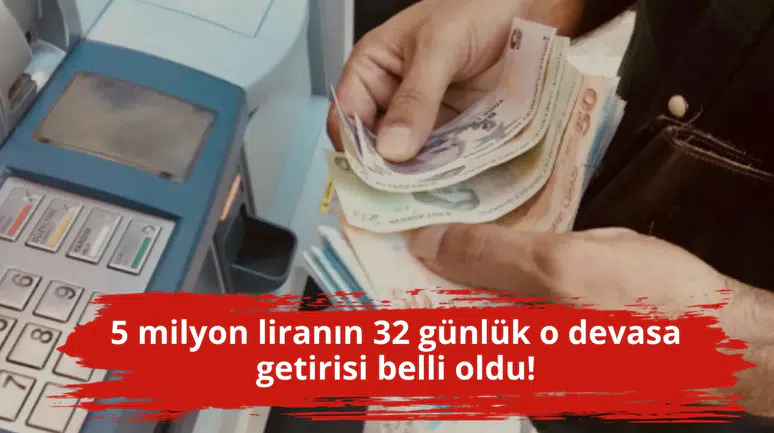 5 milyon liranın 32 günlük o devasa getirisi belli oldu!