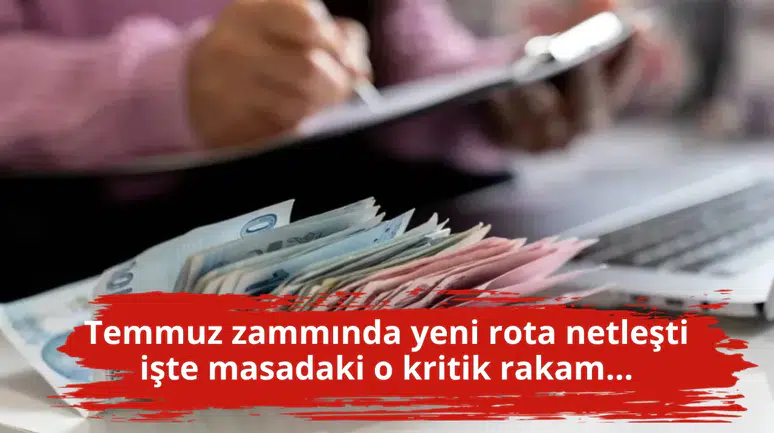 Temmuz zammında yeni rota netleşti işte masadaki o kritik rakam...