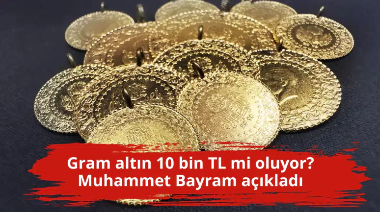 Gram altın 10 bin TL mi oluyor? Muhammet Bayram açıkladı